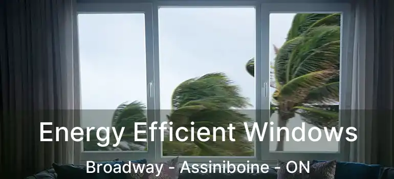  Energy Efficient Windows Broadway - Assiniboine - ON