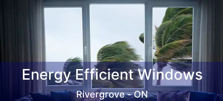  Energy Efficient Windows Rivergrove - ON