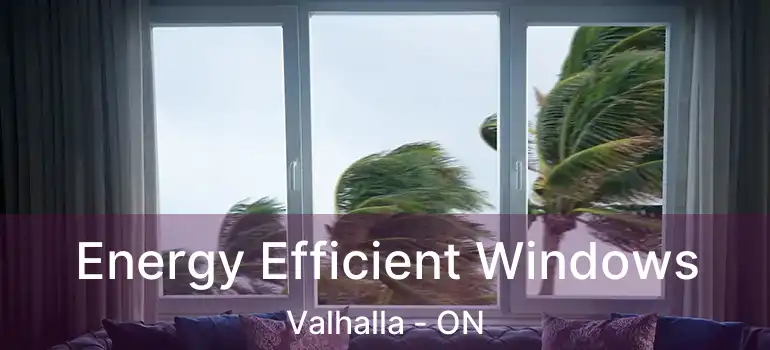  Energy Efficient Windows Valhalla - ON