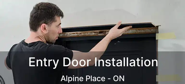  Entry Door Installation Alpine Place - ON