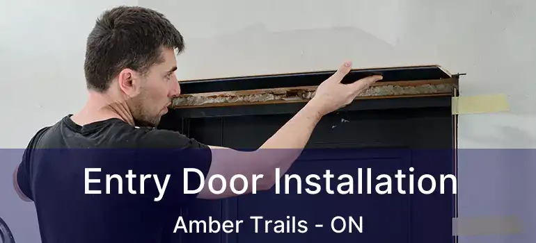  Entry Door Installation Amber Trails - ON