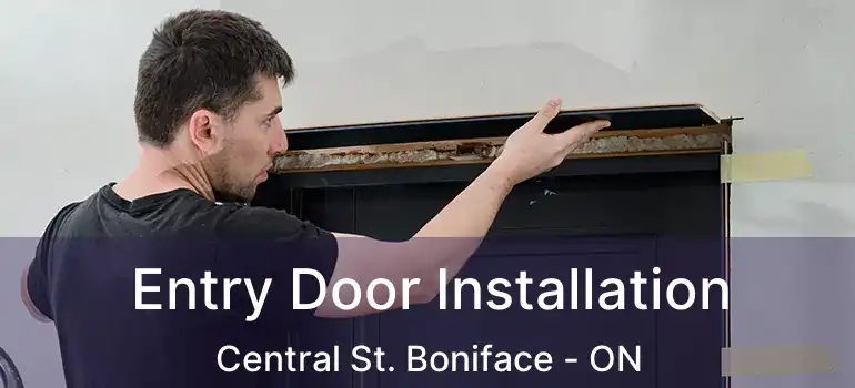  Entry Door Installation Central St. Boniface - ON