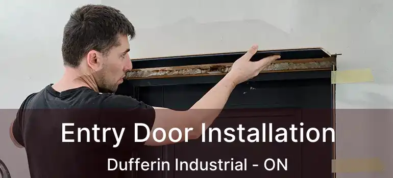  Entry Door Installation Dufferin Industrial - ON