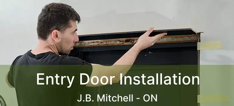  Entry Door Installation J.B. Mitchell - ON