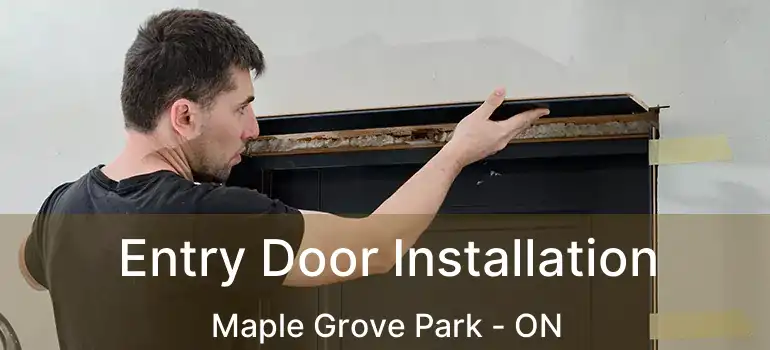  Entry Door Installation Maple Grove Park - ON