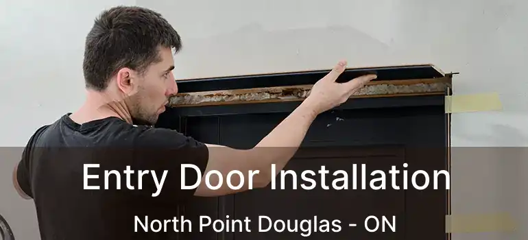  Entry Door Installation North Point Douglas - ON