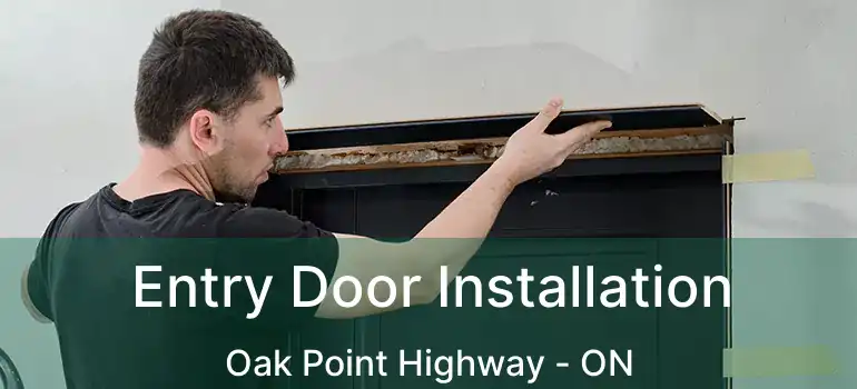  Entry Door Installation Oak Point Highway - ON