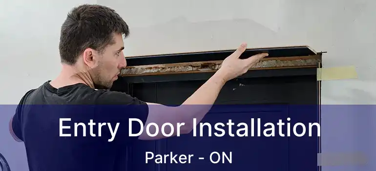  Entry Door Installation Parker - ON