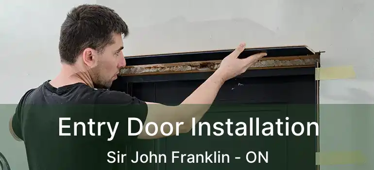  Entry Door Installation Sir John Franklin - ON