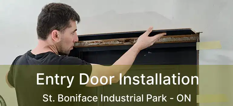  Entry Door Installation St. Boniface Industrial Park - ON