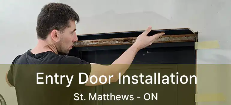  Entry Door Installation St. Matthews - ON