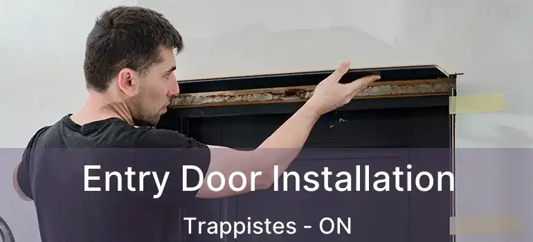  Entry Door Installation Trappistes - ON