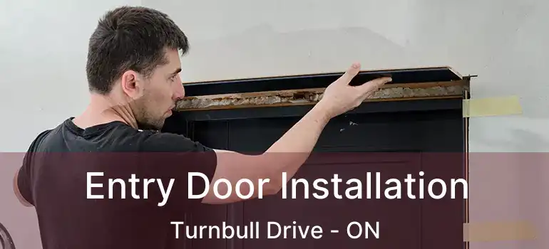  Entry Door Installation Turnbull Drive - ON