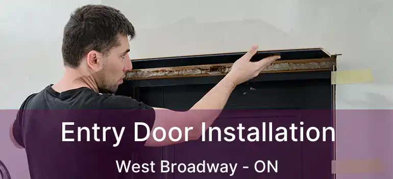  Entry Door Installation West Broadway - ON