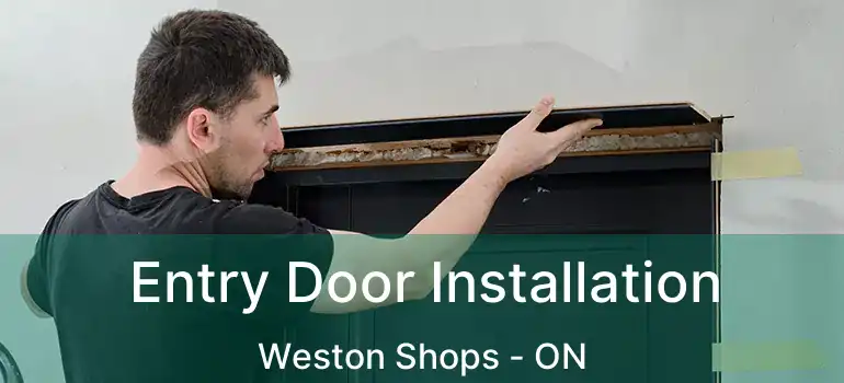  Entry Door Installation Weston Shops - ON