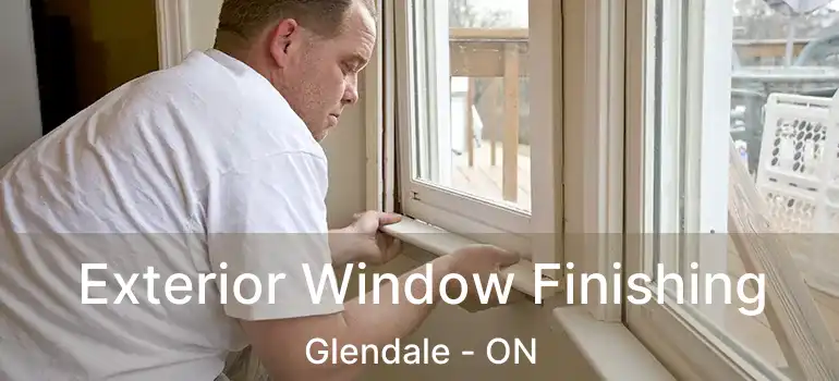  Exterior Window Finishing Glendale - ON