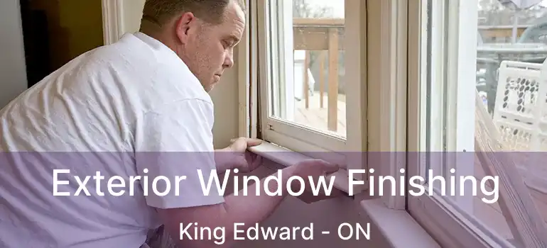  Exterior Window Finishing King Edward - ON