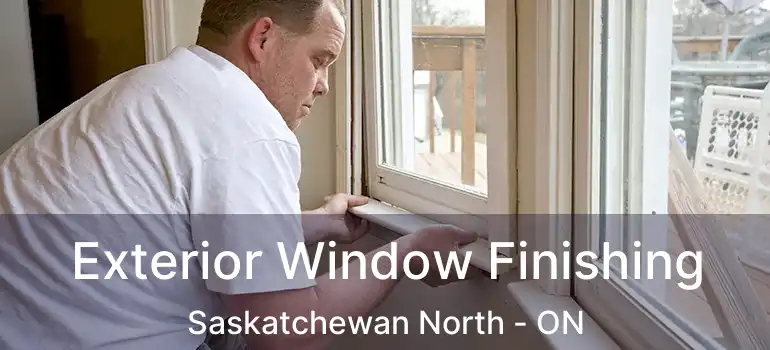  Exterior Window Finishing Saskatchewan North - ON