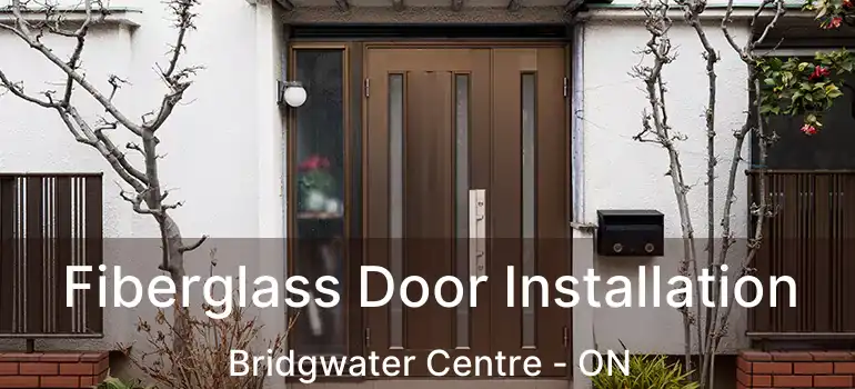  Fiberglass Door Installation Bridgwater Centre - ON
