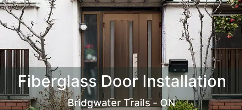  Fiberglass Door Installation Bridgwater Trails - ON