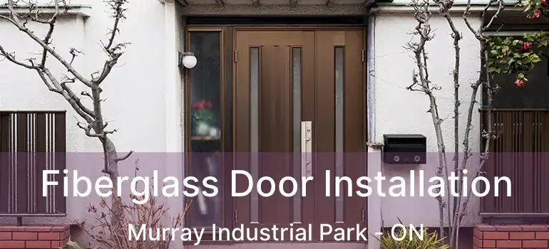  Fiberglass Door Installation Murray Industrial Park - ON