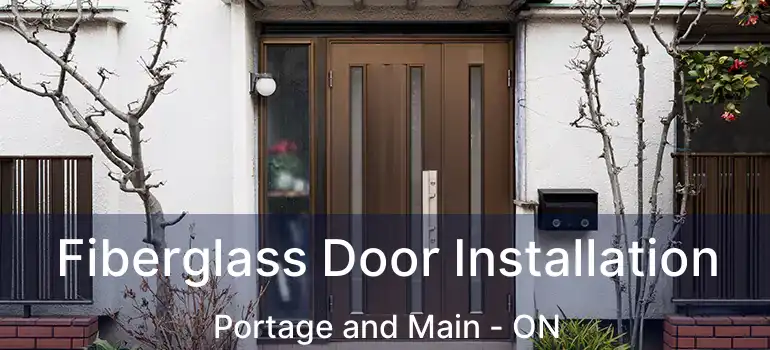  Fiberglass Door Installation Portage and Main - ON