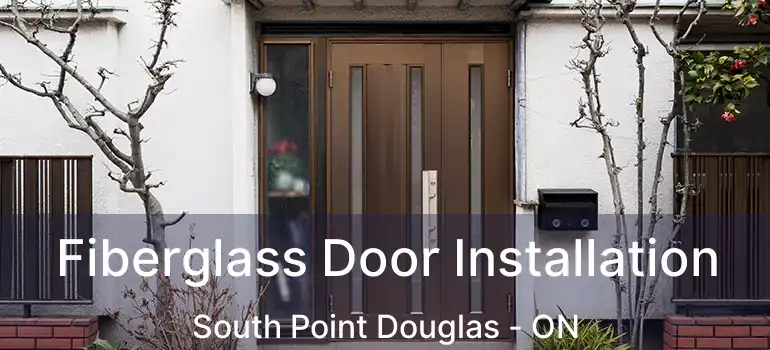  Fiberglass Door Installation South Point Douglas - ON