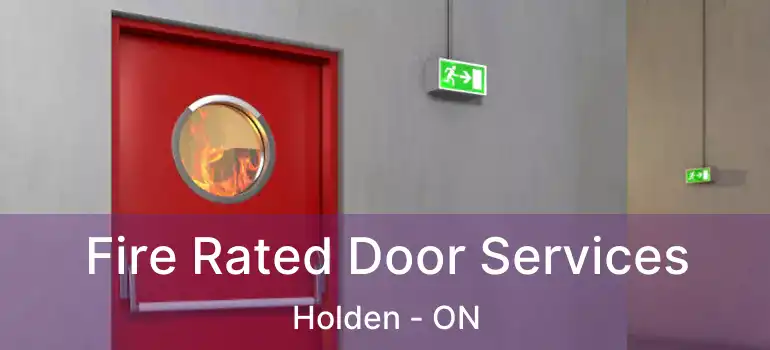  Fire Rated Door Services Holden - ON