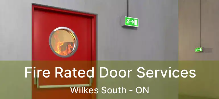  Fire Rated Door Services Wilkes South - ON