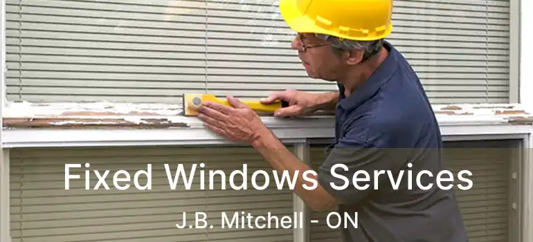 Fixed Windows Services J.B. Mitchell - ON