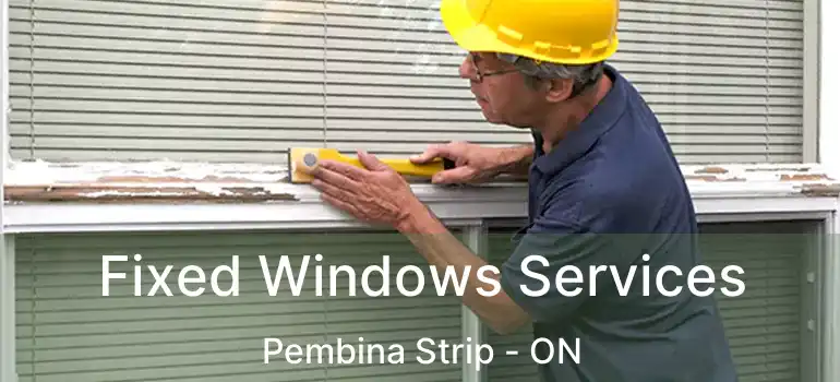  Fixed Windows Services Pembina Strip - ON