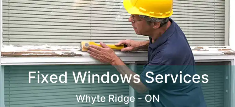  Fixed Windows Services Whyte Ridge - ON