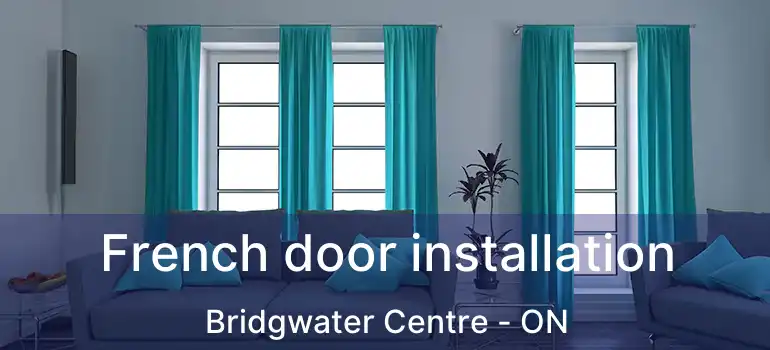  French door installation Bridgwater Centre - ON