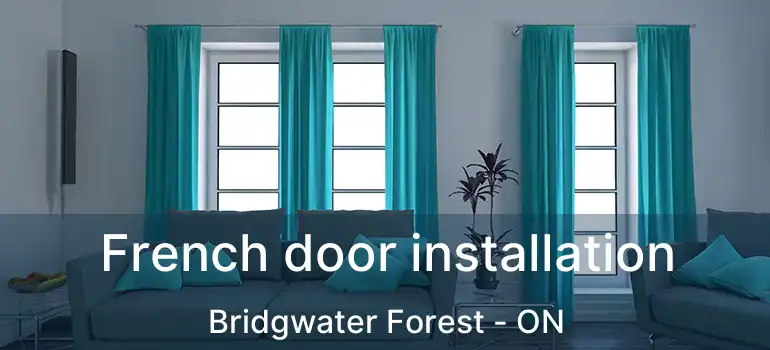  French door installation Bridgwater Forest - ON