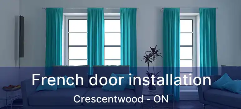  French door installation Crescentwood - ON