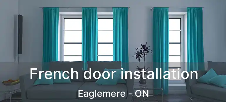 French door installation Eaglemere - ON
