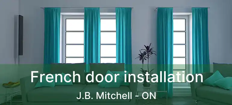  French door installation J.B. Mitchell - ON