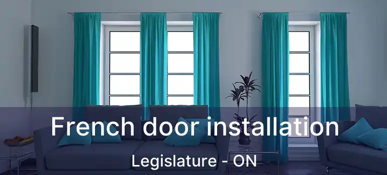  French door installation Legislature - ON