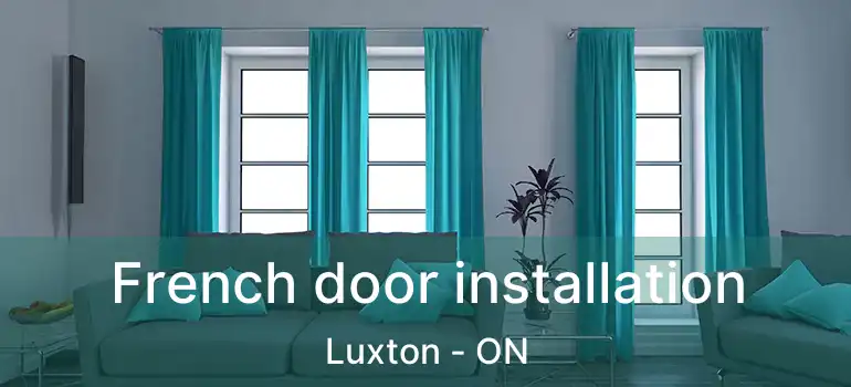  French door installation Luxton - ON