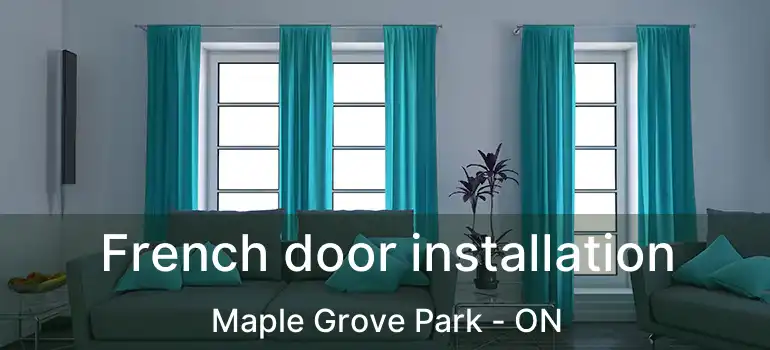  French door installation Maple Grove Park - ON