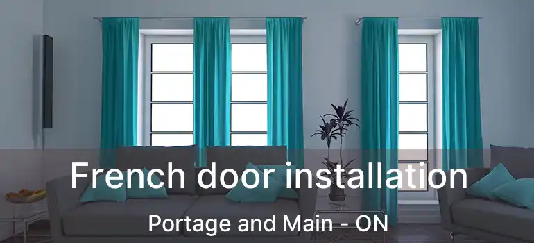  French door installation Portage and Main - ON