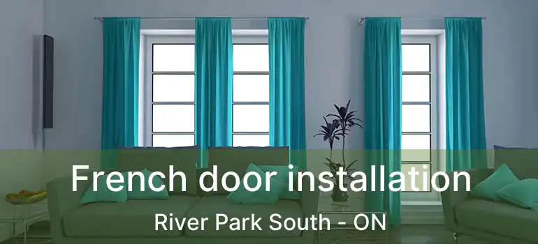  French door installation River Park South - ON
