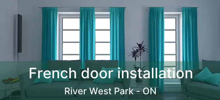  French door installation River West Park - ON