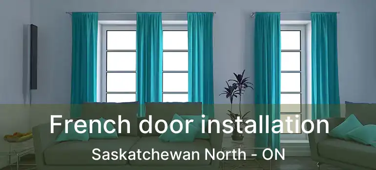  French door installation Saskatchewan North - ON