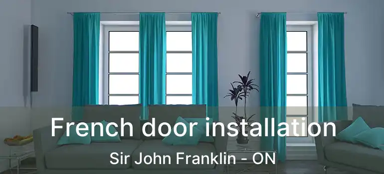  French door installation Sir John Franklin - ON