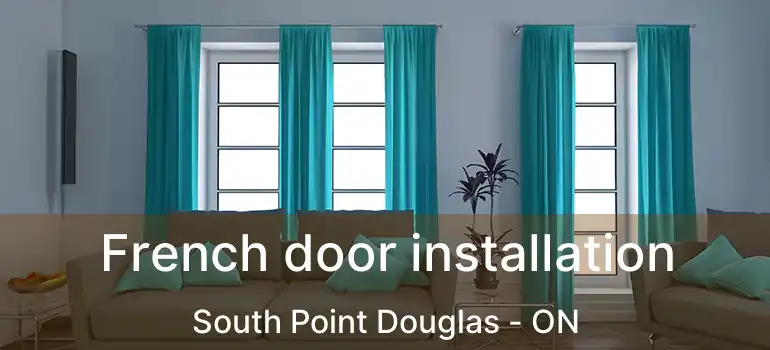  French door installation South Point Douglas - ON