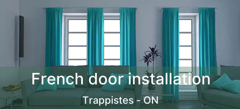  French door installation Trappistes - ON