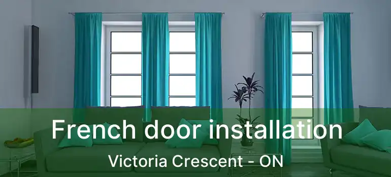  French door installation Victoria Crescent - ON