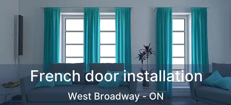  French door installation West Broadway - ON