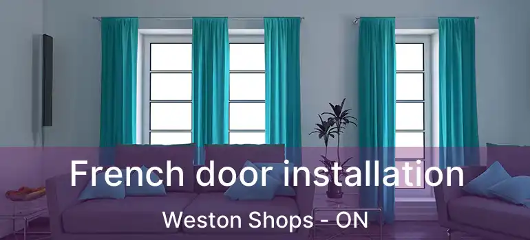  French door installation Weston Shops - ON